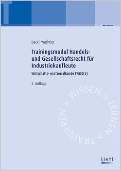 Trainingsmodul Handels- und Gesellschaftsrecht für Industriekaufleute von Beck,  Karsten, Wachtler,  Michael