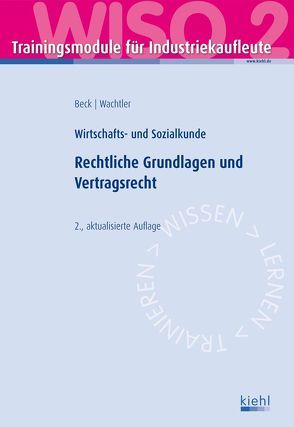 Trainingsmodul Industriekaufleute – Rechtliche Grundlagen und Vertragsrecht (WISO 2) von Beck,  Karsten, Wachtler,  Michael