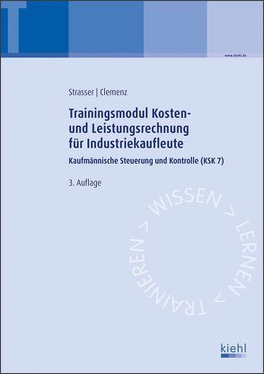 Trainingsmodul Kosten- und Leistungsrechnung für Industriekaufleute von Clemenz,  Gerhard, Strasser,  Alexander