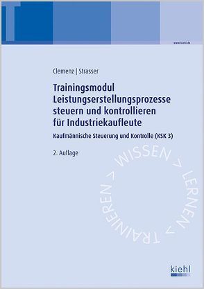 Trainingsmodul Leistungserstellungsprozesse steuern und kontrollieren für Industriekaufleute von Clemenz,  Gerhard, Strasser,  Alexander