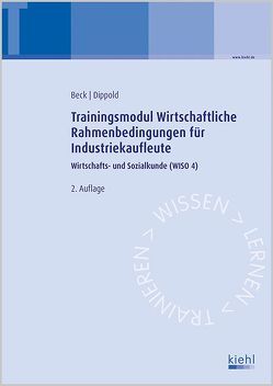 Trainingsmodul Wirtschaftliche Rahmenbedingungen für Industriekaufleute von Beck,  Karsten, Dippold,  Silke