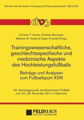 Trainingswissenschaftliche, geschlechtsspezifische und medizinische Aspekte des Hochleistungsfußballs. Beiträge und Analysen zum Fußballsport XVIII. von Baumgart,  Christian, Freiwald,  Jürgen, Hoppe,  Matthias, Jansen,  Christian T.