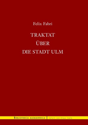 Traktat über die Stadt Ulm von Fabri,  Felix, Reichert,  Folker