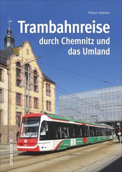 Trambahnreise durch Chemnitz und das Umland von Matthes,  Heiner