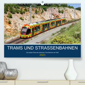 Trams und Straßenbahnen (Premium, hochwertiger DIN A2 Wandkalender 2023, Kunstdruck in Hochglanz) von Mainka,  Markus