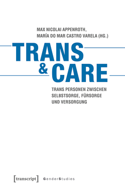 Trans & Care von Appenroth,  Max Nicolai, Castro Varela,  María do Mar