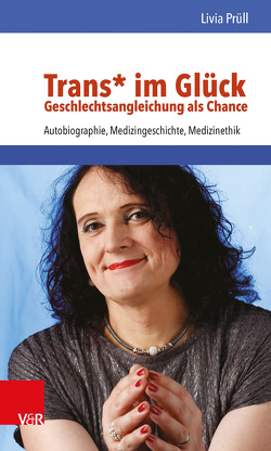 Trans* im Glück – Geschlechtsangleichung als Chance von Prüll,  Livia