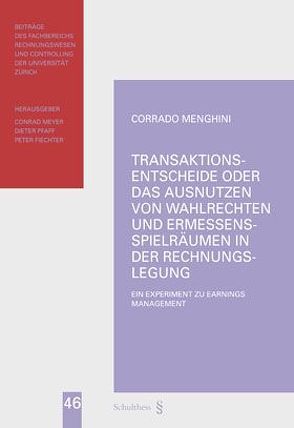 Transaktionsentscheide oder das Ausnutzen von Wahlrechten und Ermessensspielräumen in der Rechnungslegung von Menghini,  Corrado