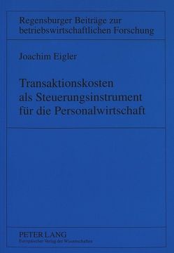 Transaktionskosten als Steuerungsinstrument für die Personalwirtschaft von Eigler,  Joachim