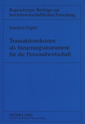 Transaktionskosten als Steuerungsinstrument für die Personalwirtschaft von Eigler,  Joachim