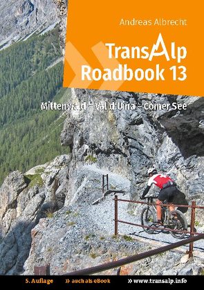 Transalp Roadbook 13: Mittenwald – Val d’Uina – Comer See von Albrecht,  Andreas