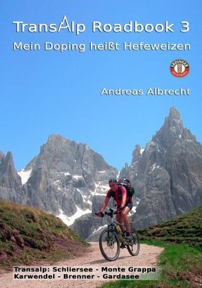 Transalp Roadbook 3: Mein Doping heißt Hefeweizen von Albrecht,  Andreas