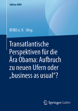 Transatlantische Perspektiven für die Ära Obama: Aufbruch zu neuen Ufern oder „business as usual“? von KFIBS e. V.