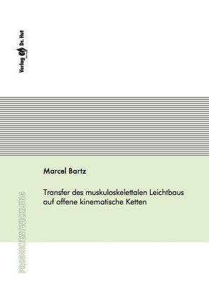 Transfer des muskuloskelettalen Leichtbaus auf offene kinematische Ketten von Bartz,  Marcel