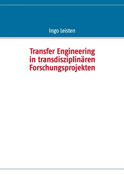 Transfer Engineering in transdisziplinären Forschungsprojekten von Leisten,  Ingo