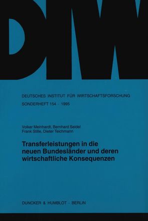 Transferleistungen in die neuen Bundesländer und deren wirtschaftliche Konsequenzen. von Meinhardt,  Volker, Seidel,  Bernhard, Stille,  Frank, Teichmann,  Dieter