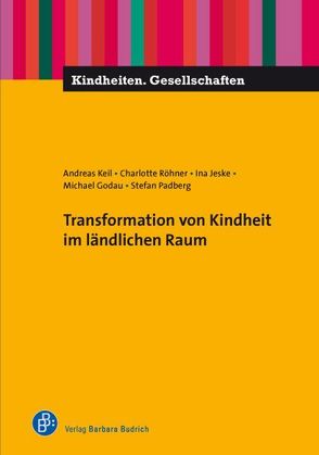 Transformation von Kindheit im ländlichen Raum von Godau,  Michael, Jeske,  Ina, Keil,  Andreas, Padberg,  Stefan, Röhner,  Charlotte, Schraven,  Mira, Schunck,  Jennifer, Seyfi,  Nur