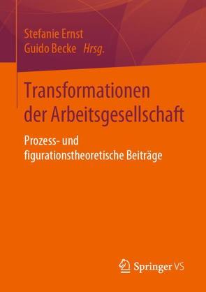 Transformationen der Arbeitsgesellschaft von Becke,  Guido, Ernst,  Stefanie