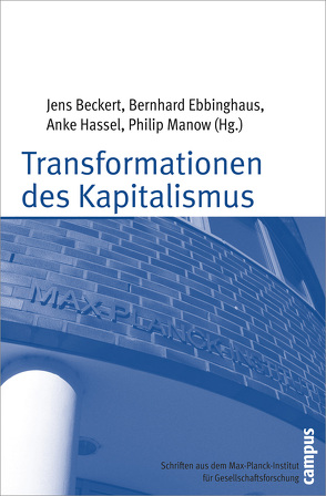 Transformationen des Kapitalismus von Beckert,  Jens, Boyer,  Robert, Crouch,  Colin, Ebbinghaus,  Bernhard, Hall,  Peter A., Hassel,  Anke, Hollingsworth,  J. Rogers, Jackson,  Gregory, Kenworthy,  Lane, Kitschelt,  Herbert, Kittel,  Bernhard, Manow,  Philip, Mayntz,  Renate, Rehder,  Britta, Scharpf,  Fritz W., Schmitter,  Philippe C., Sorge,  Arndt, Thelen,  Kathleen, Trampusch,  Christine, Visser,  Jelle