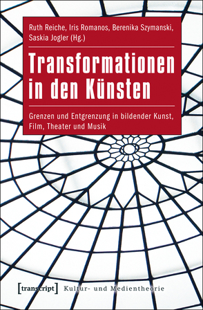 Transformationen in den Künsten von Jogler,  Saskia, Reiche,  Ruth, Romanos,  Iris, Szymanski,  Berenika