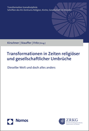 Transformationen in Zeiten religiöser und gesellschaftlicher Umbrüche von Fritz,  Alexis, Kirschner,  Martin, Stauffer,  Isabelle