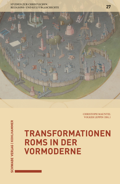 Transformationen Roms in der Vormoderne von Delgado,  Mariano, Leppin,  Volker, Mauntel,  Christoph