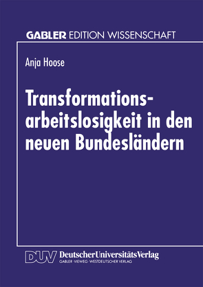 Transformationsarbeitslosigkeit in den neuen Bundesländern von Hoose,  Anja