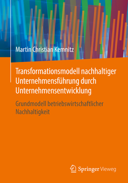 Transformationsmodell nachhaltiger Unternehmensführung durch Unternehmensentwicklung von Kemnitz,  Martin Christian