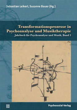 Transformationsprozesse in Psychoanalyse und Musiktherapie von Bauer,  Susanne, Brisch,  Karl Heinz, Ehl,  Martin, Erhardt,  Ingrid, Knoblauch,  Steven, Leikert,  Sebastian, Nohr,  Karin, Plassmann,  Reinhard, Poettgen-Havekost,  Gabriele, Timmermann,  Tonius, Weymann,  Eckhard