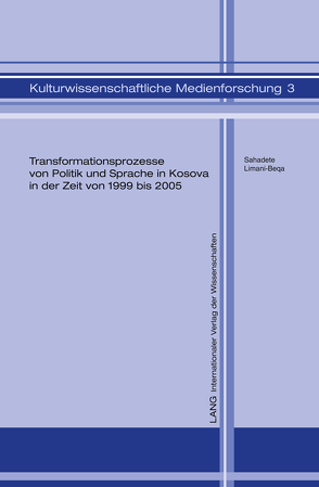 Transformationsprozesse von Politik und Sprache in Kosova in der Zeit von 1999 bis 2005 von Limani-Beqa,  Sahadete