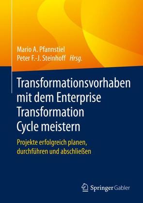 Transformationsvorhaben mit dem Enterprise Transformation Cycle meistern von Pfannstiel,  Mario A., Steinhoff,  Peter F.-J.