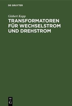 Transformatoren für Wechselstrom und Drehstrom von Kapp,  Gisbert