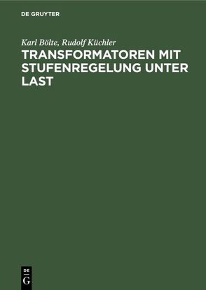 Transformatoren mit Stufenregelung unter Last von Bölte,  Karl, Küchler,  Rudolf