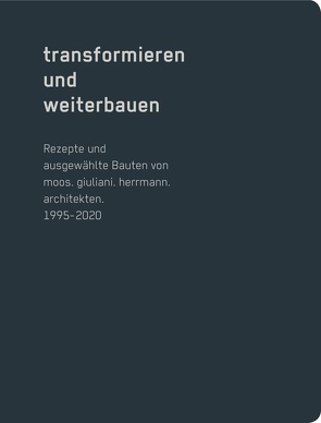 transformieren und weiterbauen von Brunner,  Marco, Giuliani,  Roman, Herrmann,  Christian, Moos,  Roger, Sendner,  Beatrice, Tropeano,  Ruggero