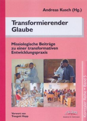 Transformierender Glaube, erneuerte Kultur, sozioökonomische Entwicklung von Kusch,  Andreas