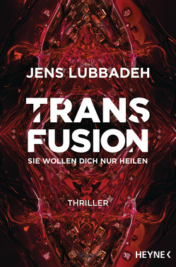 Transfusion – Sie wollen dich nur heilen von Lubbadeh,  Jens