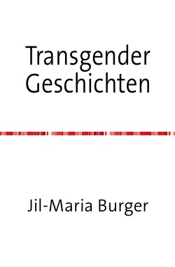 Transgender Kurzgeschichten von Burger,  Jil-Maria