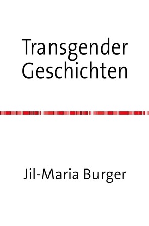 Transgender Kurzgeschichten von Burger,  Jil-Maria