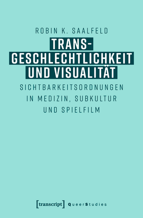 Transgeschlechtlichkeit und Visualität von Saalfeld,  Robin K.