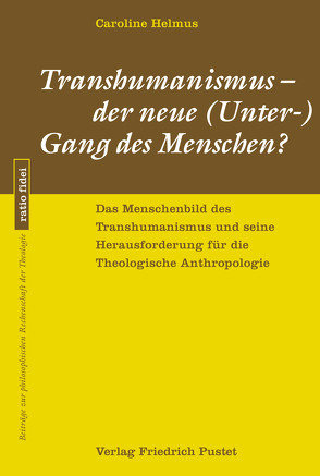 Transhumanismus – der neue (Unter-) Gang des Menschen? von Helmus,  Caroline