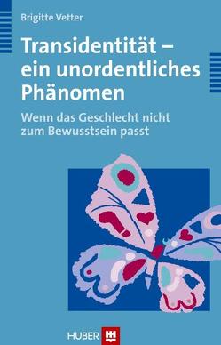 Transidentität – ein unordentliches Phänomen von Vetter,  Brigitte