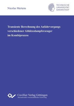 Transiente Berechnung des Anfahrvorgangs verschiedener Abhitzedampferzeuger im Kombiprozess von Mertens,  Nicolas