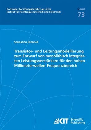 Transistor- und Leitungsmodellierung zum Entwurf von monolithisch integrierten Leistungsverstärkern für den hohen Millimeterwellen-Frequenzbereich von Diebold,  Sebastian