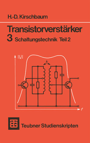 Transistorverstärker 3 Schaltungstechnik Teil 2 von Kirschbaum,  H.-D.