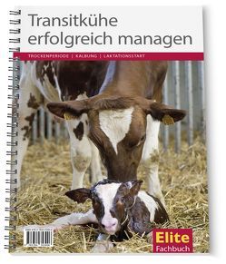 Transitkühe erfolgreich managen von Ostermann-Palz,  Birte, Tischer,  Marion