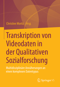 Transkription von Video- und Filmdaten in der Qualitativen Sozialforschung von Moritz,  Christine