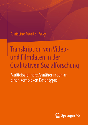 Transkription von Video- und Filmdaten in der Qualitativen Sozialforschung von Moritz,  Christine