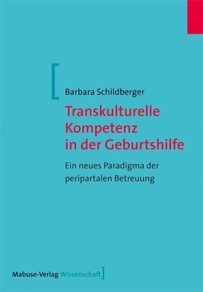 Transkulturelle Kompetenz in der Geburtshilfe von Schildberger,  Barbara