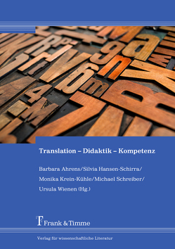 Translation – Didaktik – Kompetenz von Ahrens,  Barbara, Hansen-Schirra,  Silvia, Krein-Kühle,  Monika, Schreiber,  Michael, Wienen,  Ursula