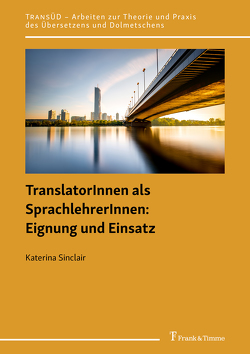 TranslatorInnen als SprachlehrerInnen: Eignung und Einsatz von Sinclair,  Katerina